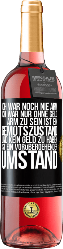 29,95 € Kostenloser Versand | Roséwein ROSÉ Ausgabe Ich war noch nie arm, ich war nur ohne Geld. Arm zu sein ist ein Gemütszustand und kein Geld zu haben ist ein vorübergehender Um Schwarzes Etikett. Anpassbares Etikett Junger Wein Ernte 2025 Tempranillo