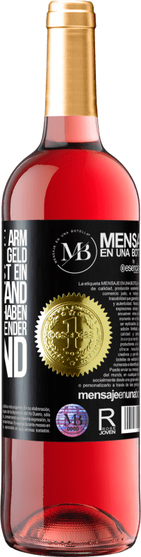 «Ich war noch nie arm, ich war nur ohne Geld. Arm zu sein ist ein Gemütszustand und kein Geld zu haben ist ein vorübergehender Um» ROSÉ Ausgabe