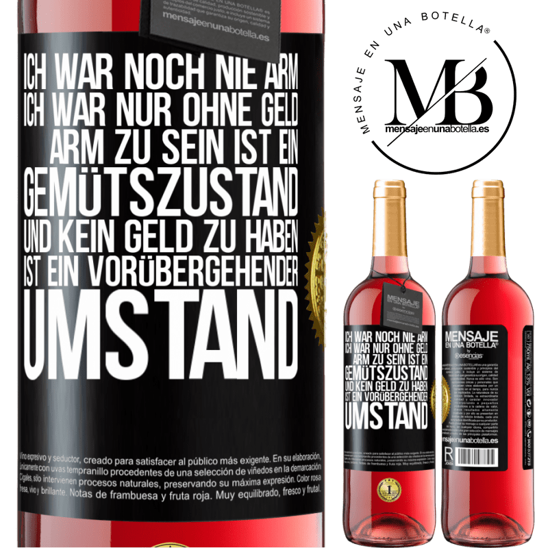 29,95 € Kostenloser Versand | Roséwein ROSÉ Ausgabe Ich war noch nie arm, ich war nur ohne Geld. Arm zu sein ist ein Gemütszustand und kein Geld zu haben ist ein vorübergehender Um Schwarzes Etikett. Anpassbares Etikett Junger Wein Ernte 2024 Tempranillo