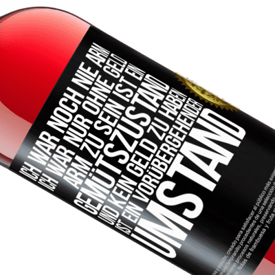 Einzigartige und Persönliche Ausdrücke. «Ich war noch nie arm, ich war nur ohne Geld. Arm zu sein ist ein Gemütszustand und kein Geld zu haben ist ein vorübergehender Um» ROSÉ Ausgabe