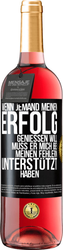 29,95 € Kostenloser Versand | Roséwein ROSÉ Ausgabe Wenn jemand meinen Erfolg genießen will, muss er mich bei meinen Fehlern unterstützt haben Schwarzes Etikett. Anpassbares Etikett Junger Wein Ernte 2025 Tempranillo