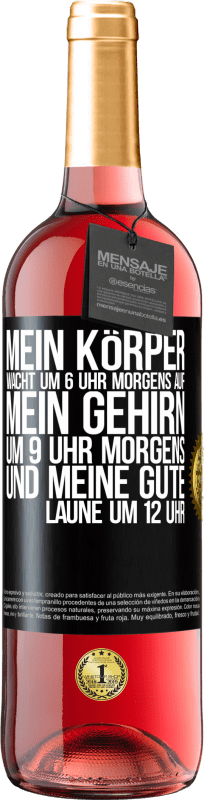 29,95 € | Roséwein ROSÉ Ausgabe Mein Körper wacht um 6 Uhr morgens auf. Mein Gehirn um 9 Uhr morgens. Und meine gute Laune um 12 Uhr Schwarzes Etikett. Anpassbares Etikett Junger Wein Ernte 2024 Tempranillo