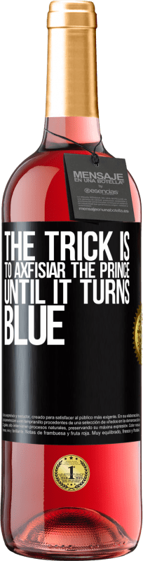 29,95 € | Rosé Wine ROSÉ Edition The trick is to axfisiar the prince until it turns blue Black Label. Customizable label Young wine Harvest 2024 Tempranillo