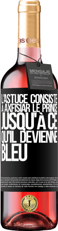 29,95 € | Vin rosé Édition ROSÉ L'astuce consiste à axfisiar le prince jusqu'à ce qu'il devienne bleu Étiquette Noire. Étiquette personnalisable Vin jeune Récolte 2023 Tempranillo