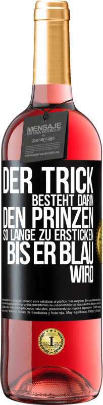 29,95 € | Roséwein ROSÉ Ausgabe Der Trick besteht darin, den Prinzen so lange zu ersticken, bis er blau wird Schwarzes Etikett. Anpassbares Etikett Junger Wein Ernte 2024 Tempranillo