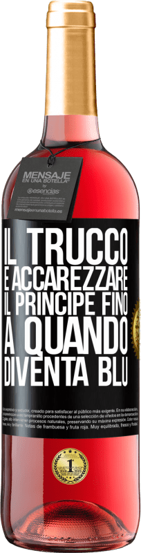 29,95 € | Vino rosato Edizione ROSÉ Il trucco è accarezzare il principe fino a quando diventa blu Etichetta Nera. Etichetta personalizzabile Vino giovane Raccogliere 2024 Tempranillo