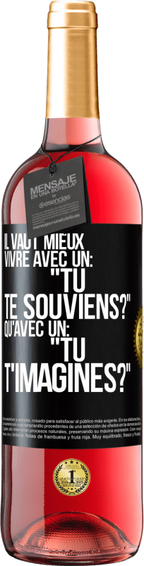 29,95 € | Vin rosé Édition ROSÉ Il vaut mieux vivre avec un: "Tu te souviens?" qu'avec un: "Tu t'imagines?" Étiquette Noire. Étiquette personnalisable Vin jeune Récolte 2024 Tempranillo