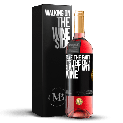 «Save the earth. It's the only planet with wine» ROSÉ Edition