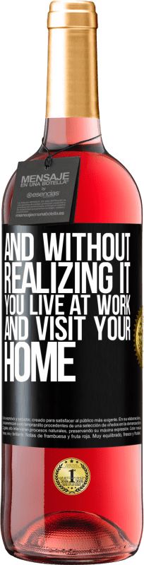 29,95 € | Rosé Wine ROSÉ Edition And without realizing it, you live at work and visit your home Black Label. Customizable label Young wine Harvest 2024 Tempranillo