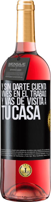 29,95 € | Vino Rosado Edición ROSÉ Y sin darte cuenta, vives en el trabajo y vas de visita a tu casa Etiqueta Negra. Etiqueta personalizable Vino joven Cosecha 2024 Tempranillo