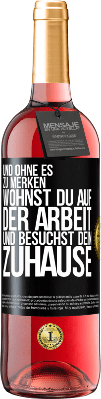 29,95 € | Roséwein ROSÉ Ausgabe Und ohne es zu merken, wohnst du auf der Arbeit und besuchst dein Zuhause Schwarzes Etikett. Anpassbares Etikett Junger Wein Ernte 2024 Tempranillo