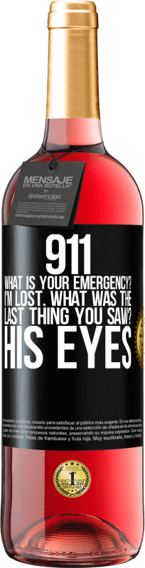 29,95 € | Rosé Wine ROSÉ Edition 911 what is your emergency? I'm lost. What was the last thing you saw? His eyes Black Label. Customizable label Young wine Harvest 2024 Tempranillo