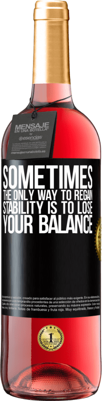 «Sometimes, the only way to regain stability is to lose your balance» ROSÉ Edition