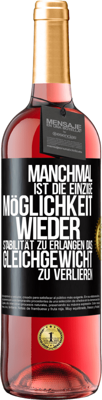 «Manchmal ist die einzige Möglichkeit, wieder Stabilität zu erlangen, das Gleichgewicht zu verlieren» ROSÉ Ausgabe