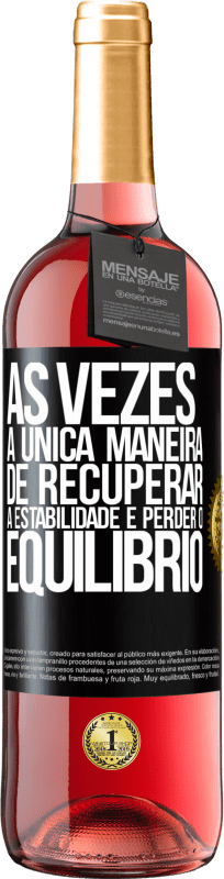 29,95 € | Vinho rosé Edição ROSÉ Às vezes, a única maneira de recuperar a estabilidade é perder o equilíbrio Etiqueta Preta. Etiqueta personalizável Vinho jovem Colheita 2025 Tempranillo