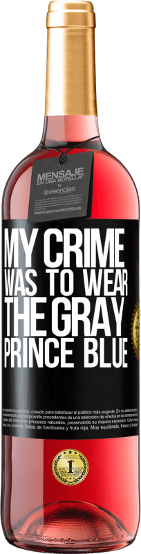 29,95 € | Rosé Wine ROSÉ Edition My crime was to wear the gray prince blue Black Label. Customizable label Young wine Harvest 2023 Tempranillo