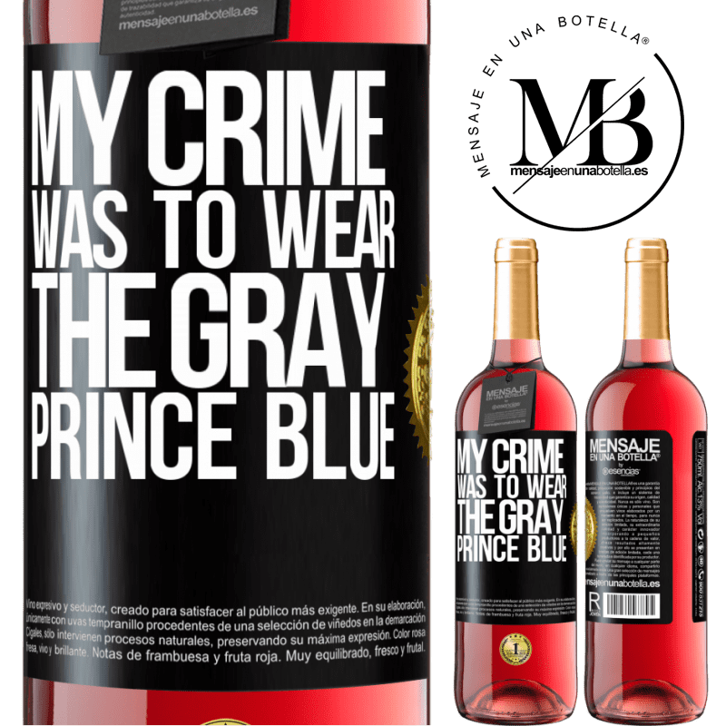 29,95 € Free Shipping | Rosé Wine ROSÉ Edition My crime was to wear the gray prince blue Black Label. Customizable label Young wine Harvest 2022 Tempranillo