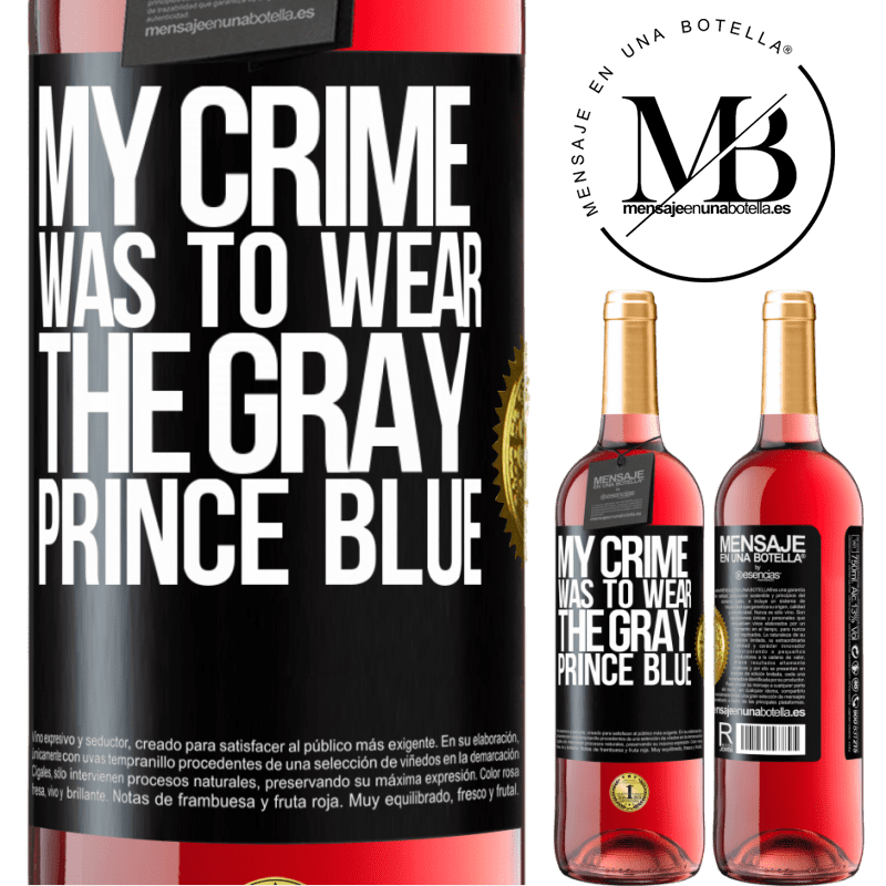 29,95 € Free Shipping | Rosé Wine ROSÉ Edition My crime was to wear the gray prince blue Black Label. Customizable label Young wine Harvest 2023 Tempranillo