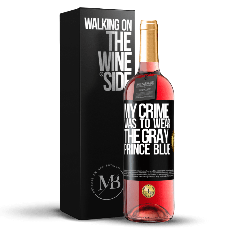 29,95 € Free Shipping | Rosé Wine ROSÉ Edition My crime was to wear the gray prince blue Black Label. Customizable label Young wine Harvest 2024 Tempranillo