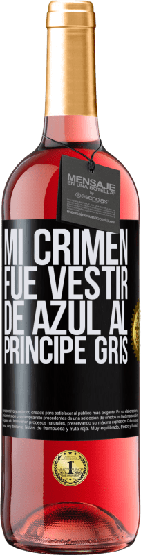 «Mi crimen fue vestir de azul al príncipe gris» Edición ROSÉ