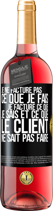 29,95 € | Vin rosé Édition ROSÉ Je ne facture pas ce que je fais, je facture ce que je sais et ce que le client ne sait pas faire Étiquette Noire. Étiquette personnalisable Vin jeune Récolte 2024 Tempranillo