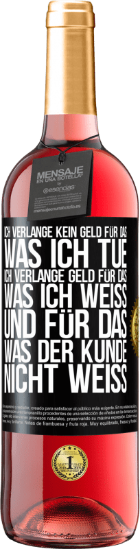 29,95 € | Roséwein ROSÉ Ausgabe Ich verlange kein Geld für das, was ich tue, ich verlange Geld für das, was ich weiß, und für das, was der Kunde nicht weiß Schwarzes Etikett. Anpassbares Etikett Junger Wein Ernte 2024 Tempranillo