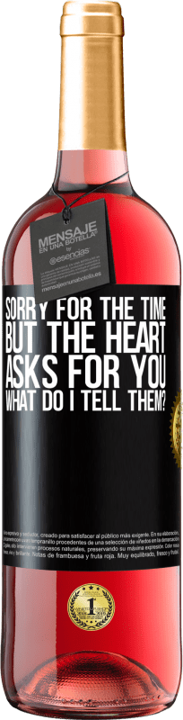 29,95 € | Rosé Wine ROSÉ Edition Sorry for the time, but the heart asks for you. What do I tell them? Black Label. Customizable label Young wine Harvest 2023 Tempranillo