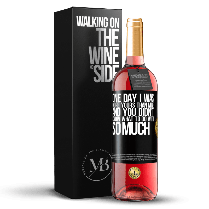 29,95 € Free Shipping | Rosé Wine ROSÉ Edition One day I was more yours than mine, and you didn't know what to do with so much Black Label. Customizable label Young wine Harvest 2024 Tempranillo