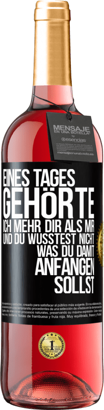29,95 € Kostenloser Versand | Roséwein ROSÉ Ausgabe Eines Tages gehörte ich mehr dir als mir und du wusstest nicht, was du damit anfangen sollst Schwarzes Etikett. Anpassbares Etikett Junger Wein Ernte 2025 Tempranillo