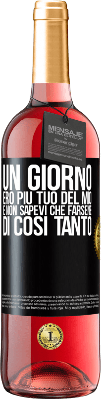 Spedizione Gratuita | Vino rosato Edizione ROSÉ Un giorno ero più tuo del mio e non sapevi che farsene di così tanto Etichetta Nera. Etichetta personalizzabile Vino giovane Raccogliere 2023 Tempranillo