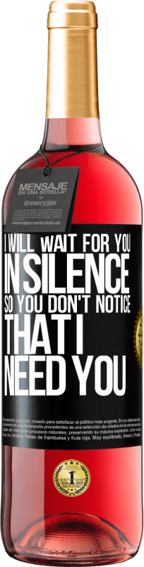 29,95 € | Rosé Wine ROSÉ Edition I will wait for you in silence, so you don't notice that I need you Black Label. Customizable label Young wine Harvest 2023 Tempranillo