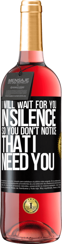 29,95 € | Rosé Wine ROSÉ Edition I will wait for you in silence, so you don't notice that I need you Black Label. Customizable label Young wine Harvest 2024 Tempranillo