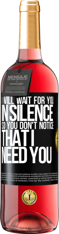 29,95 € | Rosé Wine ROSÉ Edition I will wait for you in silence, so you don't notice that I need you Black Label. Customizable label Young wine Harvest 2025 Tempranillo