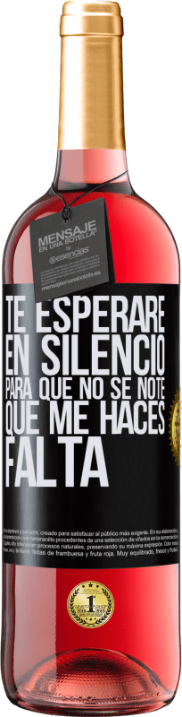 29,95 € | Vino Rosado Edición ROSÉ Te esperaré en silencio, para que no se note que me haces falta Etiqueta Negra. Etiqueta personalizable Vino joven Cosecha 2025 Tempranillo