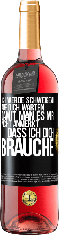 29,95 € | Roséwein ROSÉ Ausgabe Ich werde schweigend auf dich warten, damit man es mir nicht anmerkt, dass ich dich brauche Schwarzes Etikett. Anpassbares Etikett Junger Wein Ernte 2024 Tempranillo