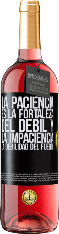 29,95 € | Vino Rosado Edición ROSÉ La paciencia es la fortaleza del débil y la impaciencia, la debilidad del fuerte Etiqueta Negra. Etiqueta personalizable Vino joven Cosecha 2024 Tempranillo