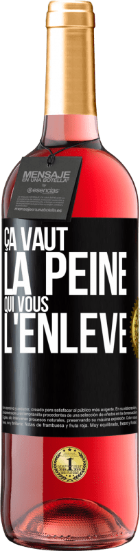 29,95 € | Vin rosé Édition ROSÉ Ça vaut la peine qui vous l'enlève Étiquette Noire. Étiquette personnalisable Vin jeune Récolte 2024 Tempranillo