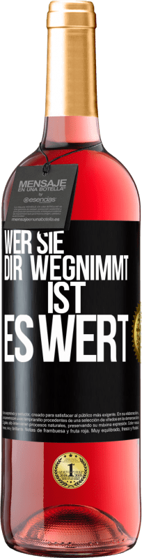 29,95 € Kostenloser Versand | Roséwein ROSÉ Ausgabe Wer sie dir wegnimmt ist es wert Schwarzes Etikett. Anpassbares Etikett Junger Wein Ernte 2024 Tempranillo