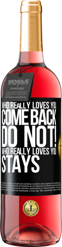 29,95 € Free Shipping | Rosé Wine ROSÉ Edition Who really loves you, come back. Do not! Who really loves you, stays Black Label. Customizable label Young wine Harvest 2021 Tempranillo