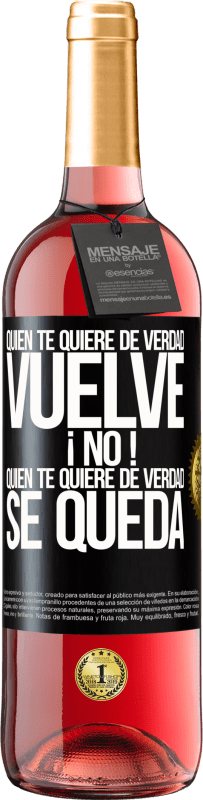 29,95 € | Vino Rosado Edición ROSÉ Quien te quiere de verdad, vuelve. ¡No! Quien te quiere de verdad, se queda Etiqueta Negra. Etiqueta personalizable Vino joven Cosecha 2025 Tempranillo