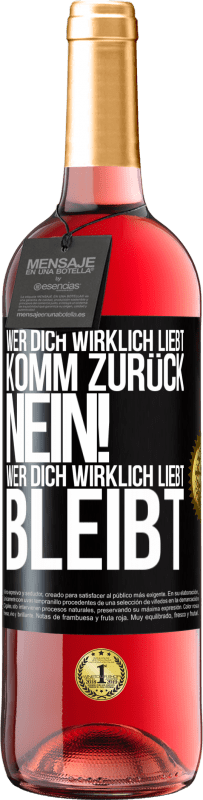 29,95 € | Roséwein ROSÉ Ausgabe Wer dich wirklich liebt, komm zurück. Nein! Wer dich wirklich liebt, bleibt Schwarzes Etikett. Anpassbares Etikett Junger Wein Ernte 2024 Tempranillo