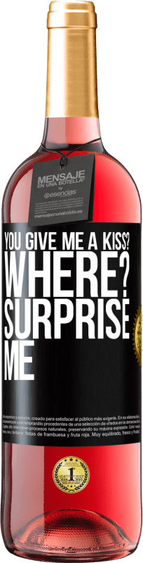 29,95 € | Rosé Wine ROSÉ Edition you give me a kiss? Where? Surprise me Black Label. Customizable label Young wine Harvest 2023 Tempranillo