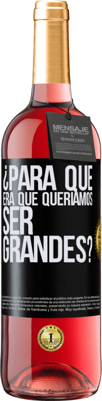 «¿Para qué era que queríamos ser grandes?» Edición ROSÉ