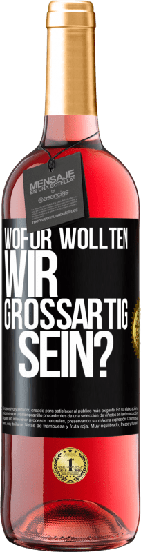 29,95 € Kostenloser Versand | Roséwein ROSÉ Ausgabe Wofür wollten wir großartig sein? Schwarzes Etikett. Anpassbares Etikett Junger Wein Ernte 2023 Tempranillo