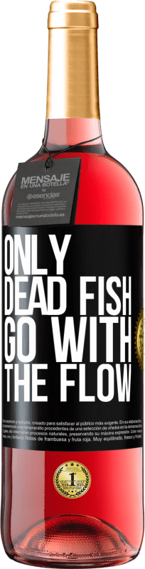 «Only dead fish go with the flow» ROSÉ Edition