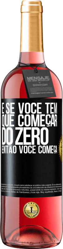 29,95 € | Vinho rosé Edição ROSÉ E se você tem que começar do zero, então você começa Etiqueta Preta. Etiqueta personalizável Vinho jovem Colheita 2024 Tempranillo