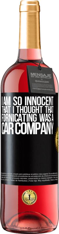 29,95 € | Rosé Wine ROSÉ Edition I am so innocent that I thought that fornicating was a car company Black Label. Customizable label Young wine Harvest 2023 Tempranillo