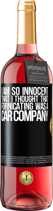 «I am so innocent that I thought that fornicating was a car company» ROSÉ Edition