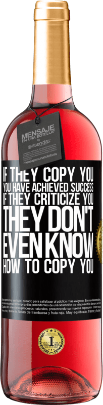 29,95 € Free Shipping | Rosé Wine ROSÉ Edition If they copy you, you have achieved success. If they criticize you, they don't even know how to copy you Black Label. Customizable label Young wine Harvest 2025 Tempranillo