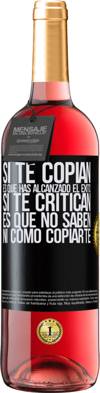 «Si te copian, es que has alcanzado el éxito. Si te critican, es que no saben ni como copiarte» Edición ROSÉ